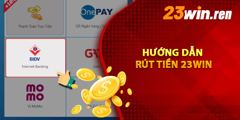 Hướng Dẫn Rút Tiền 23Win Cập Nhật 2024 Dành Cho Hội Viên 2 Hướng dẫn rút tiền 23Win thuận tiện